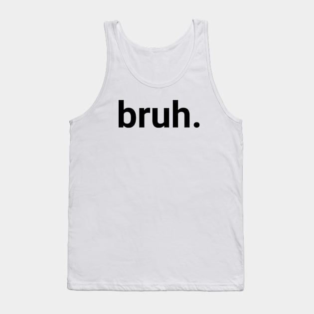 Bruh. Tank Top by Emma Creation